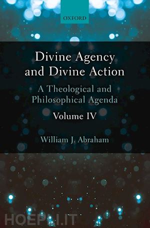 abraham william j. - divine agency and divine action, volume iv