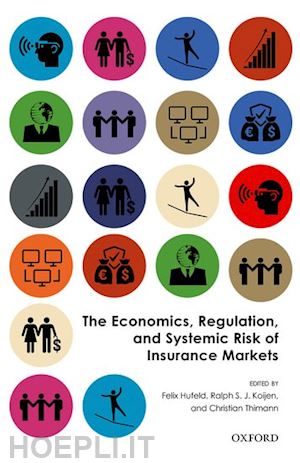 hufeld felix (curatore); koijen ralph s. j. (curatore); thimann christian (curatore) - the economics, regulation, and systemic risk of insurance markets