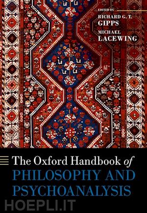 gipps richard (curatore); lacewing michael (curatore) - the oxford handbook of philosophy and psychoanalysis