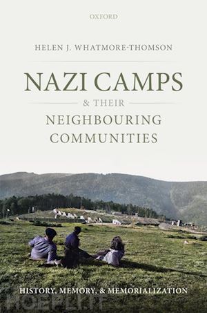 whatmore-thomson helen j. - nazi camps and their neighbouring communities