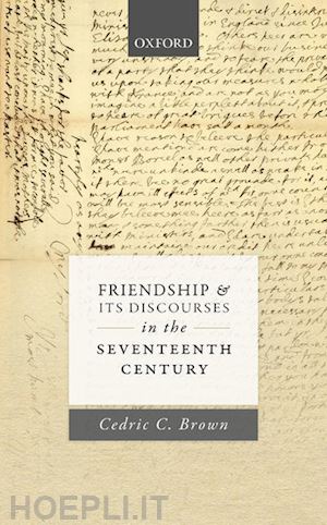 brown cedric c. - friendship and its discourses in the seventeenth century