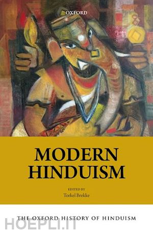 brekke torkel (curatore) - the oxford history of hinduism: modern hinduism
