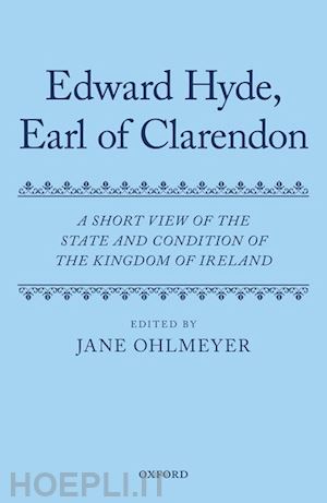 hyde edward; ohlmeyer jane (curatore) - a short view of the state and condition of the kingdom of ireland