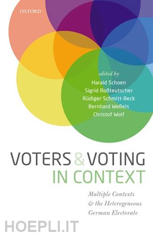 wolf christof; schoen harald (curatore); roßteutscher sigrid (curatore); schmitt-beck rüdiger (curatore); weßels bernhard (curatore) - voters and voting in context