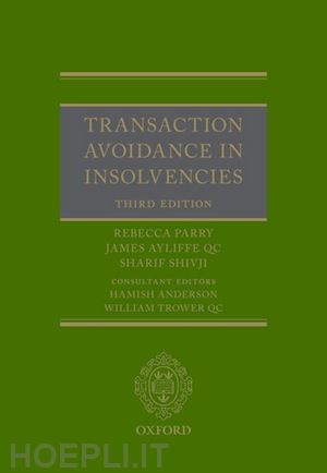 parry rebecca; ayliffe qc james; shivji sharif; anderson hamish (curatore); trower qc william (curatore) - transaction avoidance in insolvencies