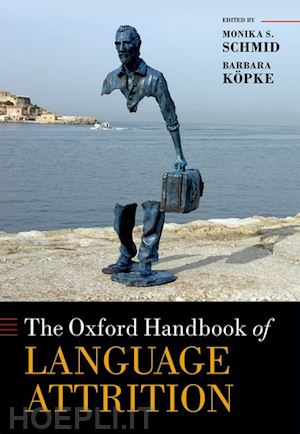 schmid monika s. (curatore); köpke barbara (curatore) - the oxford handbook of language attrition