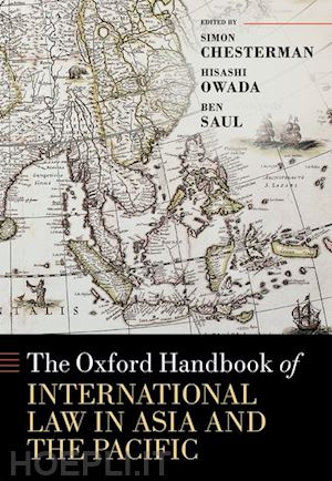 chesterman simon (curatore); owada hisashi (curatore); saul ben (curatore) - the oxford handbook of international law in asia and the pacific
