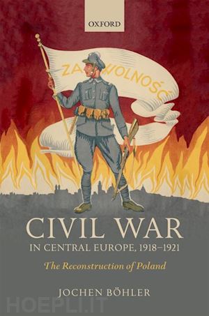 böhler jochen - civil war in central europe, 1918-1921