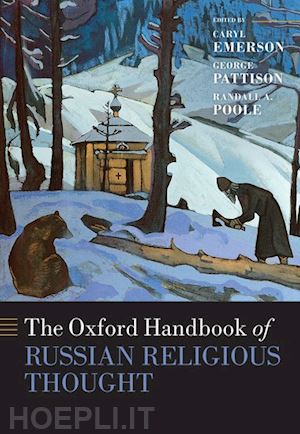 emerson caryl (curatore); pattison george (curatore); poole randall a. (curatore) - the oxford handbook of russian religious thought