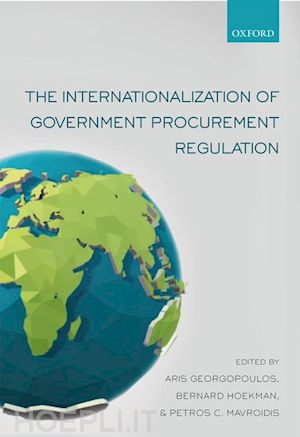 georgopoulos aris (curatore); hoekman bernard (curatore); mavroidis petros c. (curatore) - the internationalization of government procurement regulation