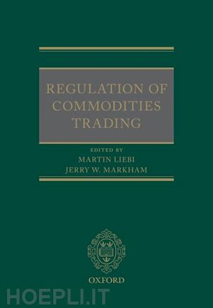 liebi martin (curatore); markham jerry (curatore) - regulation of commodities trading