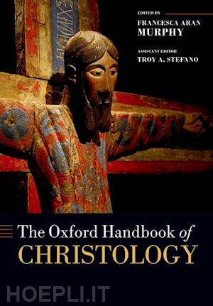 murphy francesca aran (curatore) - the oxford handbook of christology