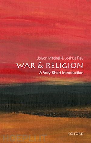 mitchell jolyon; rey joshua - war and religion: a very short introduction