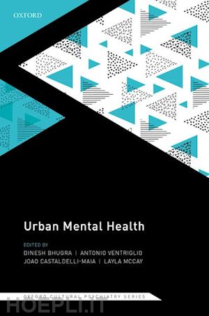 bhugra dinesh (curatore); ventriglio antonio (curatore); castaldelli-maia joão (curatore); mccay layla (curatore) - urban mental health