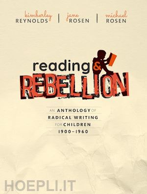 reynolds kimberley (curatore); rosen jane (curatore); rosen michael (curatore) - reading and rebellion