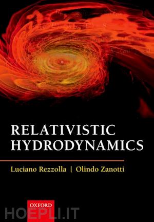 rezzolla luciano; zanotti olindo - relativistic hydrodynamics