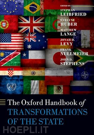 leibfried stephan (curatore); huber evelyne (curatore); lange matthew (curatore); levy jonah d. (curatore); nullmeier frank (curatore); stephens john d. (curatore) - the oxford handbook of transformations of the state