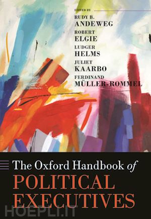 andeweg rudy b. (curatore); elgie robert (curatore); helms ludger (curatore); kaarbo juliet (curatore); müller-rommel ferdinand (curatore) - the oxford handbook of political executives