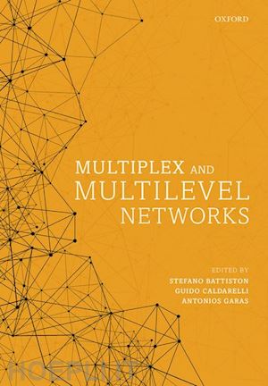 battiston stefano (curatore); caldarelli guido (curatore); garas antonios (curatore) - multiplex and multilevel networks