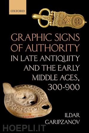 garipzanov ildar - graphic signs of authority in late antiquity and the early middle ages, 300-900
