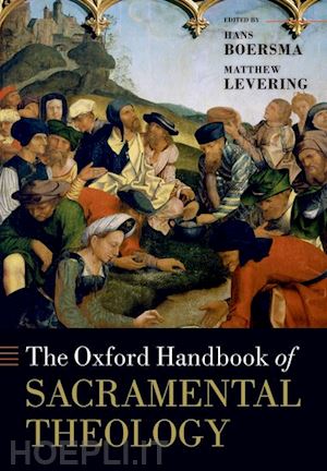boersma hans (curatore); levering matthew (curatore) - the oxford handbook of sacramental theology