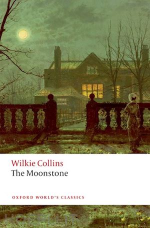 collins wilkie; o'gorman francis (curatore) - the moonstone