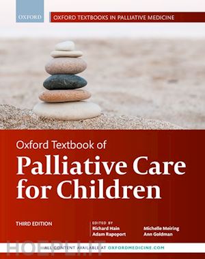 hain richard (curatore); goldman ann (curatore); rapoport adam (curatore); meiring michelle (curatore) - oxford textbook of palliative care for children