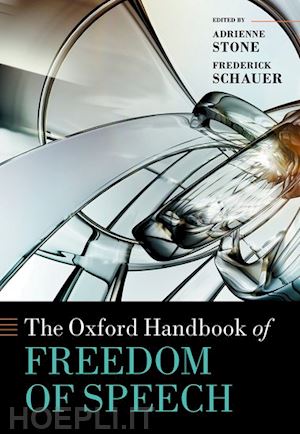 stone adrienne (curatore); schauer frederick (curatore) - the oxford handbook of freedom of speech
