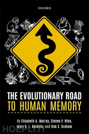 murray elisabeth a.; wise steven p.; baldwin mary k. l.; graham kim s. - the evolutionary road to human memory