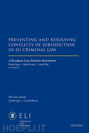 european law institute (curatore); ligeti katalin (curatore); robinson gavin (curatore) - preventing and resolving conflicts of jurisdiction in eu criminal law