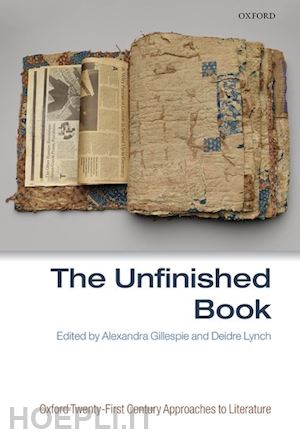 gillespie alexandra (curatore); lynch deidre (curatore) - the unfinished book