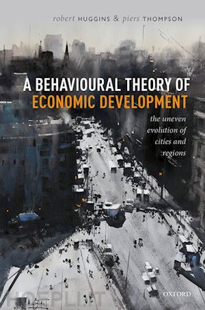 huggins robert; thompson piers - a behavioural theory of economic development