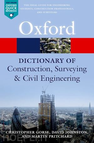 gorse christopher (curatore); johnston david (curatore); pritchard martin (curatore) - a dictionary of construction, surveying, and civil engineering