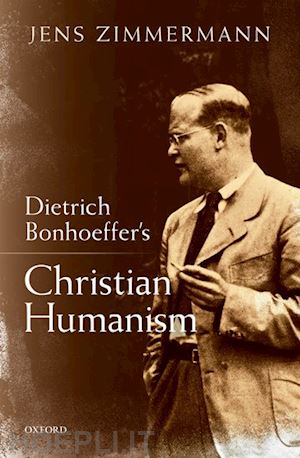 zimmermann jens - dietrich bonhoeffer's christian humanism