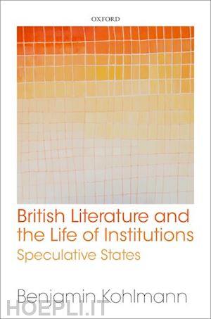 kohlmann benjamin - british literature and the life of institutions