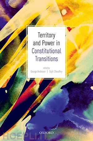 anderson george (curatore); choudhry sujit (curatore) - territory and power in constitutional transitions