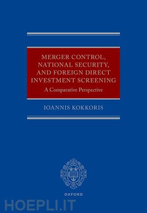 kokkoris ioannis - merger control, national security, and foreign direct investment screening