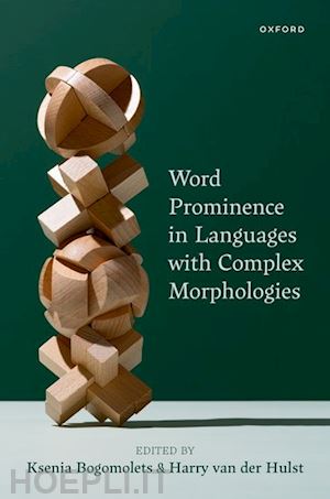 bogomolets ksenia (curatore); van der hulst harry (curatore) - word prominence in languages with complex morphologies