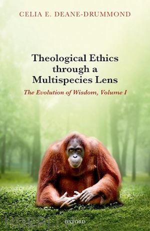 deane-drummond celia e. - theological ethics through a multispecies lens