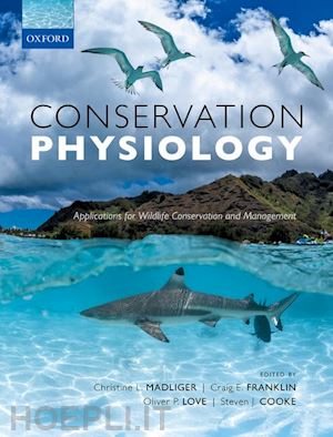 madliger christine l. (curatore); franklin craig e. (curatore); love oliver p. (curatore); cooke steven j. (curatore) - conservation physiology