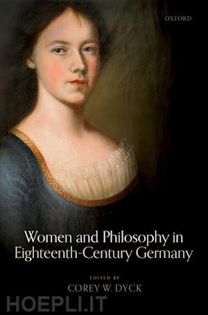 dyck corey w. (curatore) - women and philosophy in eighteenth-century germany