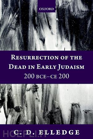 elledge c. d. - resurrection of the dead in early judaism, 200 bce-ce 200