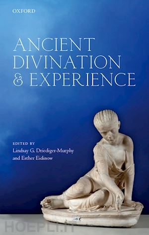 driediger-murphy lindsay g. (curatore); eidinow esther (curatore) - ancient divination and experience