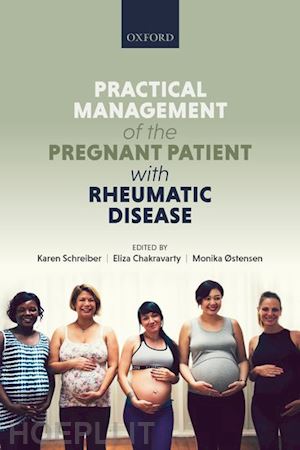 schreiber karen (curatore); chakravarty eliza (curatore); Østensen monika (curatore) - practical management of the pregnant patient with rheumatic disease