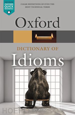ayto john - oxford dictionary of idioms