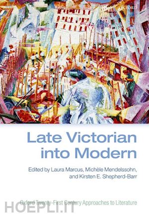 marcus laura (curatore); mendelssohn michèle (curatore); shepherd-barr kirsten e. (curatore) - late victorian into modern