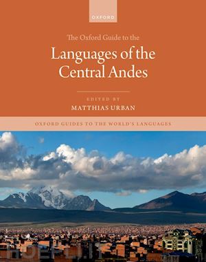 urban matthias (curatore) - the oxford guide to the languages of the central andes