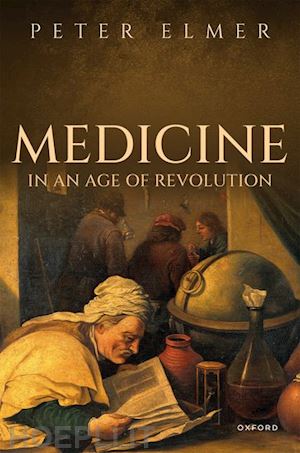 elmer peter - medicine in an age of revolution