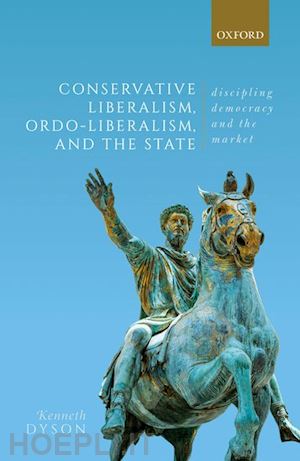 dyson kenneth - conservative liberalism, ordo-liberalism, and the state