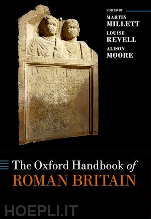 millett martin (curatore); revell louise (curatore); moore alison (curatore) - the oxford handbook of roman britain